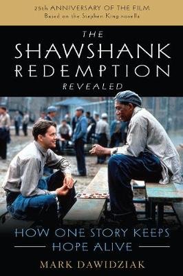 The Shawshank Redemption Revealed: How One Story Keeps Hope Alive Dawidziak Mark