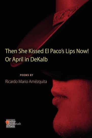 The She Kissed El Paco's Lips Now! Or April in DeKalb Amezquita Ricardo Mario