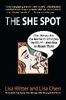 The She Spot: Why Women Are the Market for Changing the World-And How to Reach Them Chen Lisa