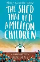 The Shed That Fed a Million Children Macfarlane-Barrow Magnus