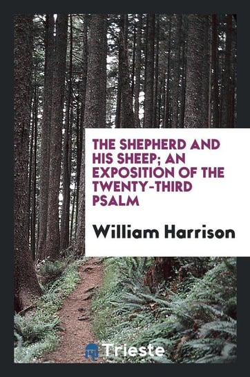The shepherd and his sheep, an exposition of the 23rd Psalm Harrison William