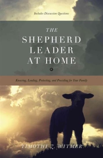 The Shepherd Leader at Home Witmer Timothy Z.