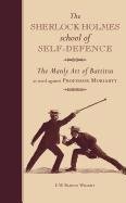 The Sherlock Holmes School of Self-Defence: The Manly Art of Bartitsu as Used Against Professor Moriarty Barton-Wright E. W.