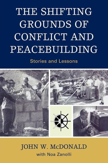 The Shifting Grounds of Conflict and Peacebuilding Mcdonald John W.