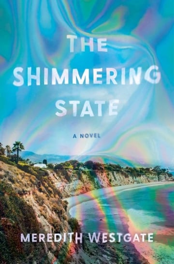 The Shimmering State. A Novel Meredith Westgate