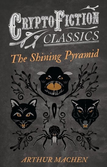 The Shining Pyramid (Cryptofiction Classics - Weird Tales of Strange Creatures) Machen Arthur