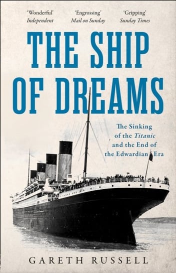The Ship of Dreams: The Sinking of the Titanic and the End of the Edwardian Era Russell Gareth