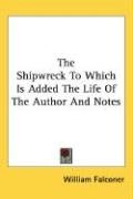 The Shipwreck To Which Is Added The Life Of The Author And Notes Falconer William