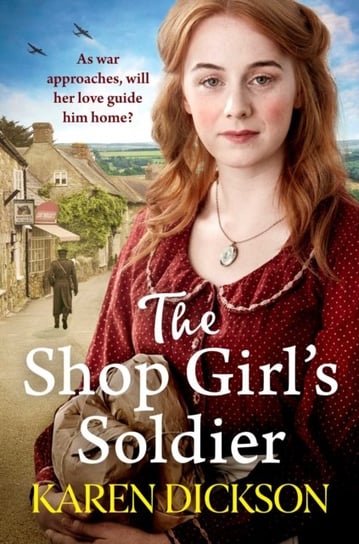 The Shop Girls Soldier: A heart-warming family saga set during WWI and WWII Dickson Karen
