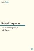 The Short Sharp Life of T. E. Hulme Ferguson Robert