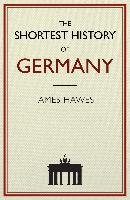 The Shortest History of Germany Hawes James