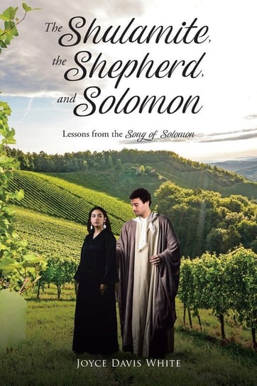 The Shulamite, the Shepherd, and Solomon White Joyce Davis
