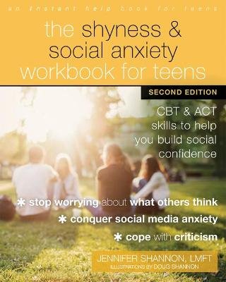 The Shyness and Social Anxiety Workbook for Teens, Second Edition: CBT and ACT Skills to Help You Build Social Confidence Doug Shannon