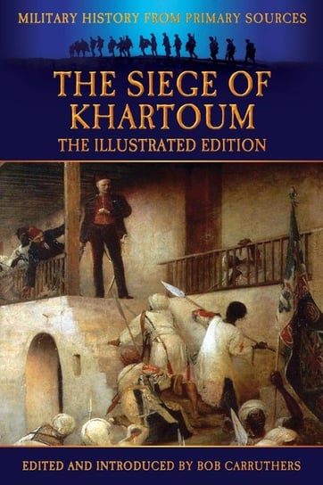 The Siege of Khartoum - The Illustrated Edition Power Frank