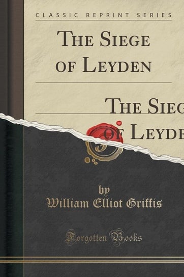 The Siege of Leyden Griffis William Elliot