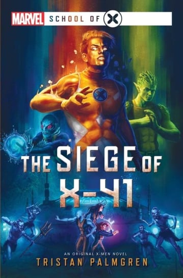 The Siege of X-41: A Marvel: School of X Novel Tristan Palmgren