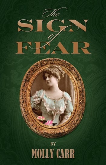 The Sign of Fear - The Adventures of Mrs.Watson with a Supporting Cast Including Sherlock Holmes, Dr.Watson and Moriarty Carr Molly
