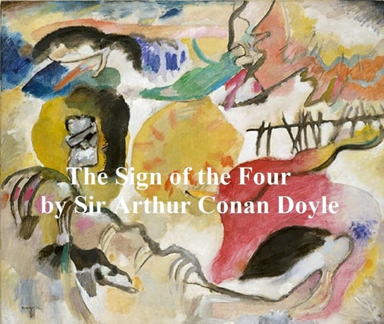 The Sign of the Four, Second of the Four Sherlock Holmes Novels Doyle Sir Arthur Conan