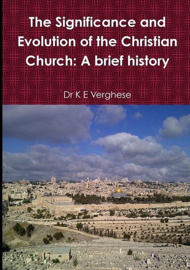 The Significance and Evolution of the Christian Church Verghese Dr K E