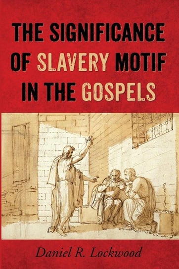 The Significance of Slavery Motif in the Gospels Lockwood Daniel R.
