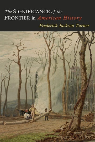 The Significance of the Frontier in American History Turner Frederick Jackson