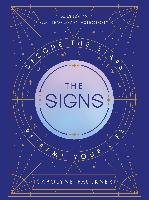 The Signs: Decode the Stars, Reframe Your Life Faulkner Carolyne