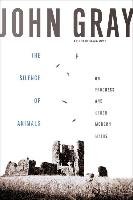 The Silence of Animals: On Progress and Other Modern Myths Gray John