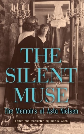 The Silent Muse: The Memoirs of Asta Nielsen Asta Nielsen