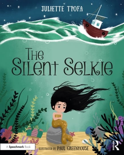 The Silent Selkie. A Storybook to Support Children and Young People Who Have Experienced Trauma Opracowanie zbiorowe
