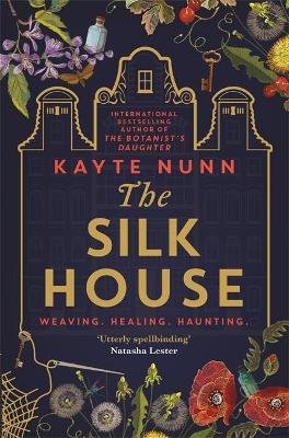 The Silk House: The thrilling new historical novel from the bestselling author of The Botanist's Daughter Nunn Kayte
