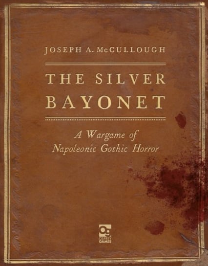 The Silver Bayonet: A Wargame of Napoleonic Gothic Horror Joseph A. McCullough