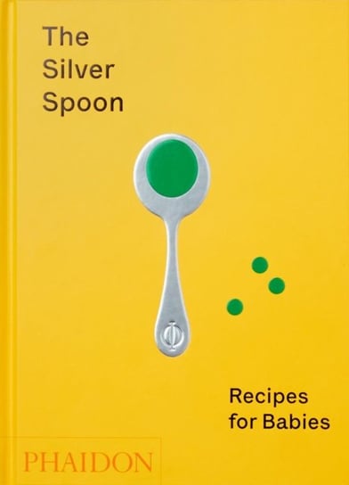 The Silver Spoon. Recipes for Babies Opracowanie zbiorowe