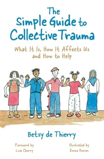 The Simple Guide to Collective Trauma: What it is, How it Affects Us and How to Help Betsy De Thierry
