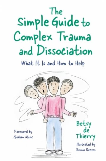 The Simple Guide to Complex Trauma and Dissociation: What it is and How to Help Betsy De Thierry