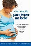 The Simple Guide to Having a Baby--Spanish (Guía Sencilla Para Tener Un Bebé): What You Need to Know Simkin Penny