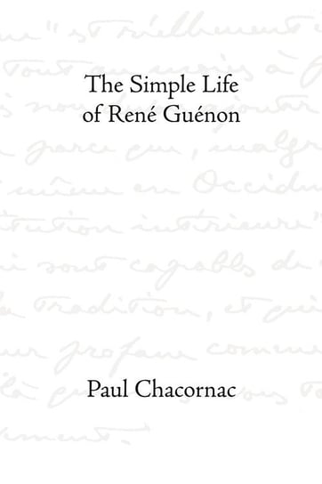 The Simple Life of Rene Guenon Chacornac Paul