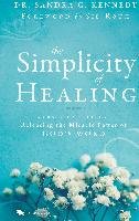 The Simplicity of Healing: A Practical Guide to Releasing the Miracle Power of God's Word Kennedy Sandra