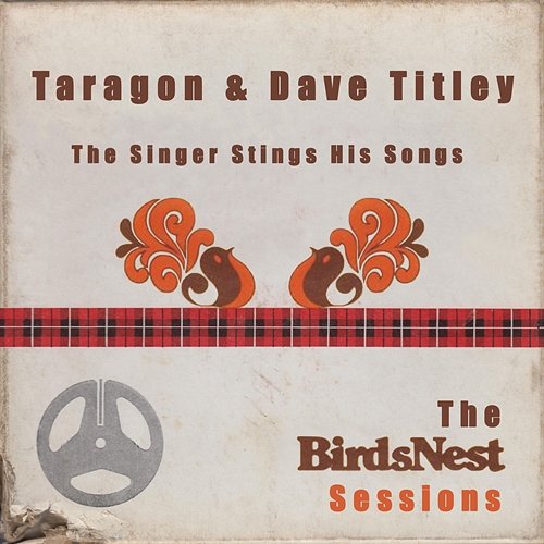 The Singer Sings His Songs: The BirdsNest Sessions Taragon & Dave Titley