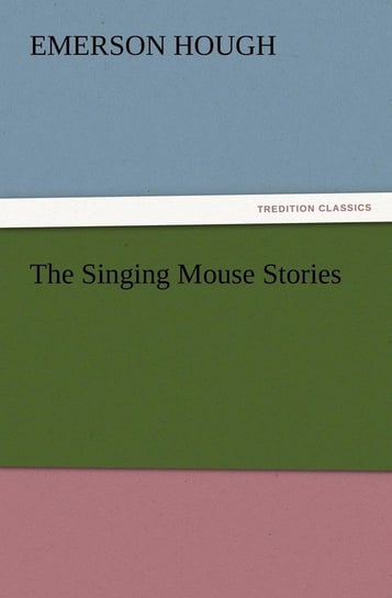 The Singing Mouse Stories Hough Emerson