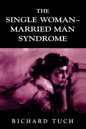 The Single Woman-Married Man Syndrome Tuch Richard