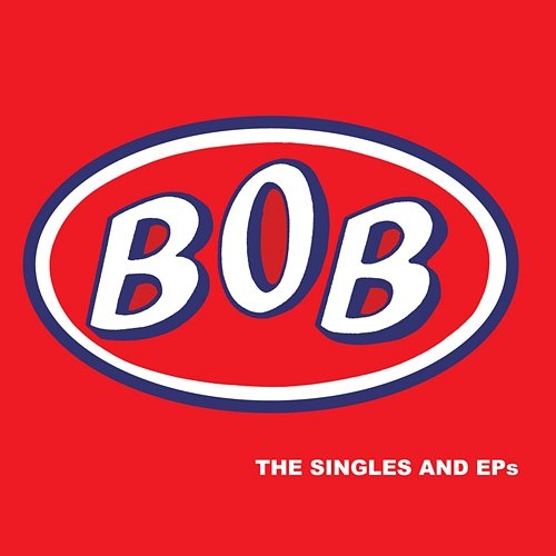 The Singles and Eps Bob