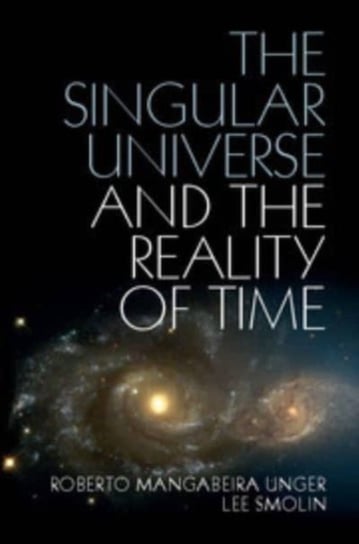 The Singular Universe and the Reality of Time. A Proposal in Natural Philosophy Opracowanie zbiorowe