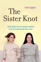 The Sister Knot: Why We Fight, Why We're Jealous, and Why We'll Love Each Other No Matter What Apter Terri