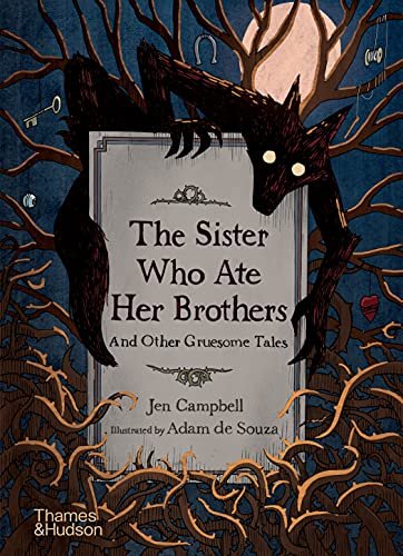 The Sister Who Ate Her Brothers: And Other Gruesome Tales Jen Campbell