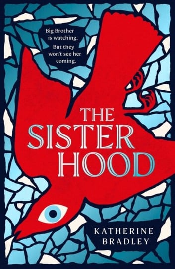 The Sisterhood: Big Brother is watching. But they won't see her coming. Katherine Bradley