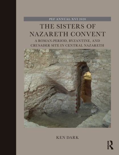 The Sisters of Nazareth Convent: A Roman-period, Byzantine, and Crusader site in central Nazareth Ken Dark