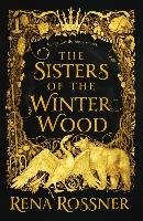 The Sisters of the Winter Wood Rossner Rena