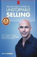 The Six Sales Powers to UNSTOPPABLE SELLING Marino Duane