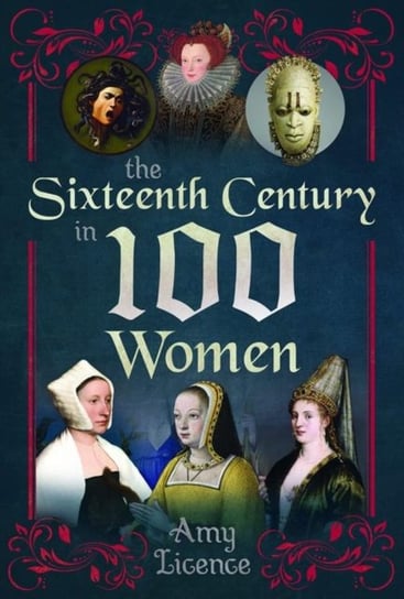 The Sixteenth Century in 100 Women Licence Amy