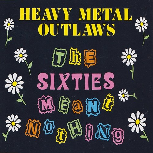 The Sixties Meant Nothing Heavy Metal Outlaws